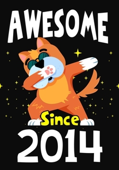 Awesome Since 2014: Happy Birthday ,Blank Lined Journal, Notebook,perfect gift for girls or boys for birthday or christmas or any occasion,Dabbing Dog