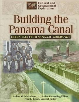 Building the Panama Canal: Chronicles from National Geographic (Cultural & Geographical Exploration Series/Chronicles from National Geographic)