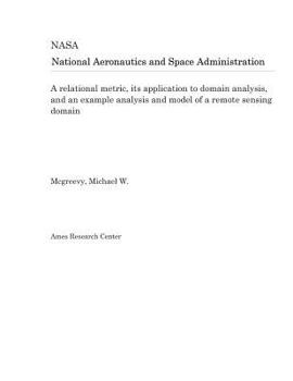 Paperback A Relational Metric, Its Application to Domain Analysis, and an Example Analysis and Model of a Remote Sensing Domain Book