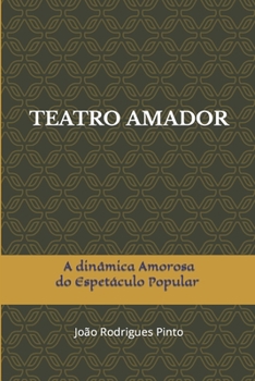 TEATRO AMADOR: A dinâmica amorosa do espetáculo popular