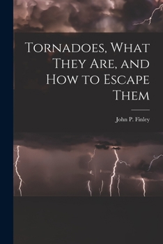 Paperback Tornadoes, What They Are, and How to Escape Them Book