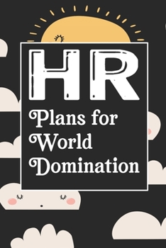 HR Plans For World Domination: Human Resources Inspirational Quotes Journal & Notebook Appreciation Gift For Journaling, Note Taking And Jotting Down Ideas