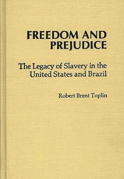 Hardcover Freedom and Prejudice: The Legacy of Slavery in the United States and Brazil Book