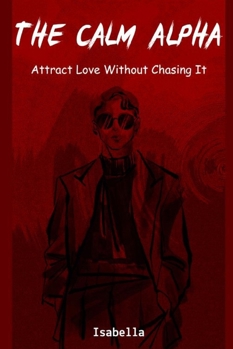 Paperback The Calm Alpha: Attract Love Without Chasing It Book