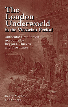 Paperback The London Underworld in the Victorian Period: Authentic First-Person Accounts by Beggars, Thieves and Prostitutes Book