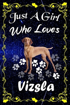 Just A Girl Who Loves Vizsla: Vizsla Notebook Journal - Blank Wide Ruled Paper - ...Perfect Gifts for Women, Girls and Kids, 6x9 Inch 110 Pages