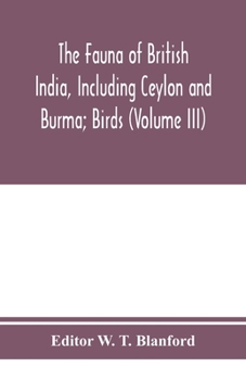 Paperback The Fauna of British India, Including Ceylon and Burma; Birds (Volume III) Book