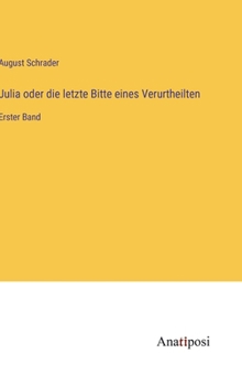 Hardcover Julia oder die letzte Bitte eines Verurtheilten: Erster Band [German] Book