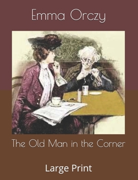 The Old Man in the Corner: Large Print