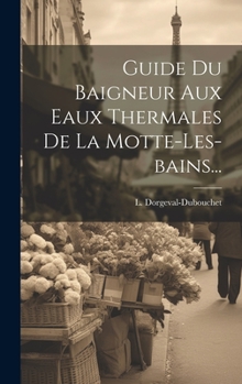 Hardcover Guide Du Baigneur Aux Eaux Thermales De La Motte-les-bains... [French] Book