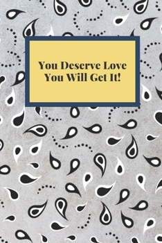 You Deserve Love You Will Get It!: Notebook, Journal, Planner, Diary - 120 Sheets of Lined Cream Paper, Medium Ruled, 6" x 9" inches, Numbered Pages