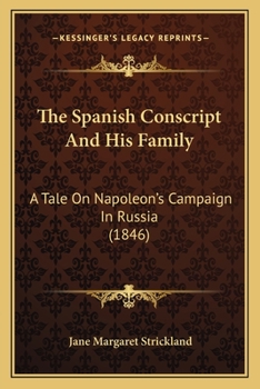 Paperback The Spanish Conscript And His Family: A Tale On Napoleon's Campaign In Russia (1846) Book