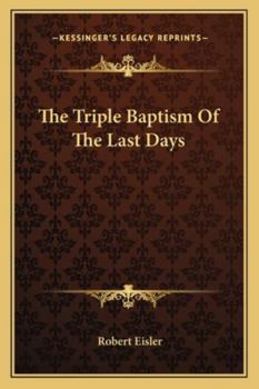 Paperback The Triple Baptism Of The Last Days Book