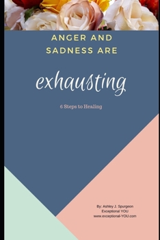 Paperback Anger and Sadness are Exhausting: 6 Steps to Healing Book
