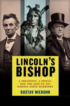 Hardcover Lincoln's Bishop: A President, a Priest, and the Fate of 300 Dakota Sioux Warriors Book