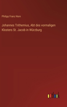 Johannes Trithemius, Abt des vormaligen Klosters St. Jacob in Würzburg