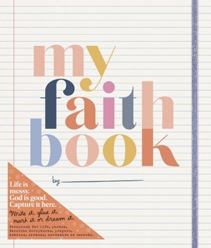 Spiral-bound My Faith Book: Life Is Messy. God Is Good. Capture It Here. (Write It, Glue It, Mark It or Dream It. Scrapbook for Life, Photos, Favorite Scriptures, Book