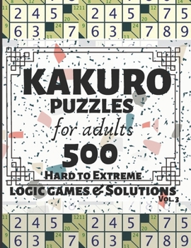 Paperback Kakuro Puzzles for Adults: 500 Logic Games and Solutions for Adults and Seniors. Moderate and Hard Puzzles. Large Print Multiple Grids Vol 3 [Large Print] Book
