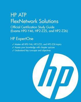 Hardcover HP Atp Flexnetwork Solutions Official Certification Study Guide V2 (Exams Hp0-Y49, Hp2-Z29, Hp2-Z30) Book