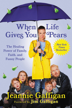 Hardcover When Life Gives You Pears: The Healing Power of Family, Faith, and Funny People Book