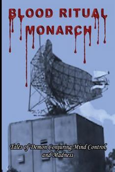 Paperback Blood Ritual Monarch: Tales of Demon Conjuring, Mind Control, and Madness Book