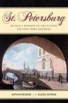 Hardcover St. Petersburg: Russia's Window to the Future, the First Three Centuries Book