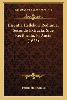 Paperback Essentia Hellebori Rediuiua, Secondo Extracta, Siue Rectificata, Et Aucta (1623) [Latin] Book