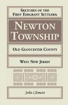 Paperback Sketches of the First Emigrant Settlers, Newton Township, Old Gloucester County, West New Jersey Book