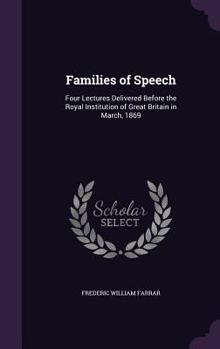 Hardcover Families of Speech: Four Lectures Delivered Before the Royal Institution of Great Britain in March, 1869 Book