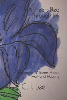 Paperback A Heart Bled Through Ink: A Collection of Poems about Hurt and Healing Book