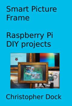 Paperback Smart Picture Frame: Raspberry Pi DIY projects (Do it yourself electronics projects) Book