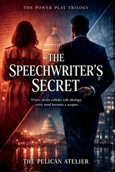 The Speechwriter’s Secret: Where desire collides with ideology, every word becomes a weapon.