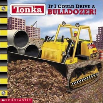 Tonka: If I Could Drive A Bulldozer (Tonka) - Book  of the Tonka:  If I Could Drive