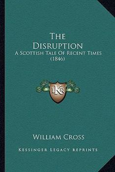 Paperback The Disruption: A Scottish Tale Of Recent Times (1846) Book