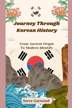 Paperback Journey Through Korean History: From Ancient Origin To Modern Identify Book