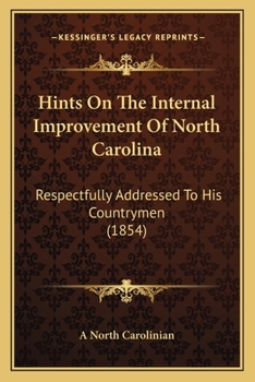 Paperback Hints On The Internal Improvement Of North Carolina: Respectfully Addressed To His Countrymen (1854) Book