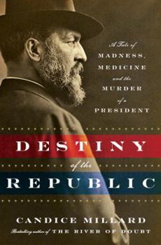 Hardcover Destiny of the Republic: A Tale of Madness, Medicine and the Murder of a President Book