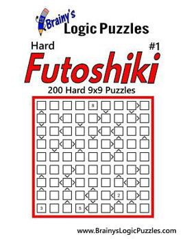 Paperback Brainy's Logic Puzzles Hard Futoshiki #1: 200 Hard 9x9 Puzzles Book