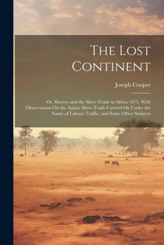 Paperback The Lost Continent: Or, Slavery and the Slave-Trade in Africa 1875, With Observations On the Asiatic Slave-Trade Carried On Under the Name Book