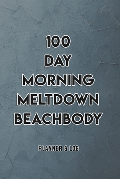 Paperback 100 day morning meltdown beachbody Essential For Beginner On Fitness Program; Goal PLANNER & LOG Journal Motivational Quote To Get Into Shape: 100 day Book