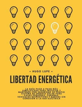 Libertad Energética: La Guía Paso a Paso Para Instalar y Mantener Con Seguridad su Propio Sistema de Energía Solar Para Casas Pequeñas, Vehículos ... Conexión a la Red Eléctrica