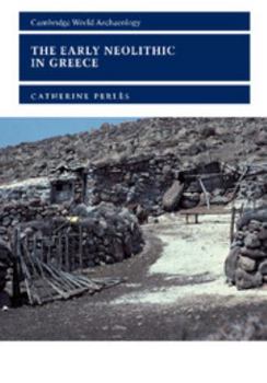 The Early Neolithic in Greece: The First Farming Communities in Europe - Book  of the Cambridge World Archaeology