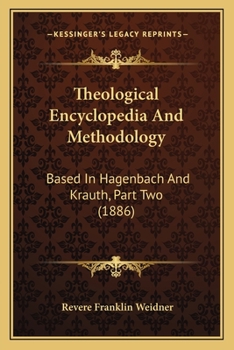 Paperback Theological Encyclopedia And Methodology: Based In Hagenbach And Krauth, Part Two (1886) Book