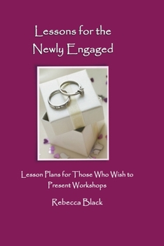 Paperback Lessons for the Newly Engaged: Lesson Plans for those who wish to present workshops Book