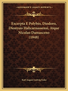 Paperback Excerpta E Polybio, Diodoro, Dionysio Halicarnassensi, Atque Nicolao Damasceno (1848) [Latin] Book