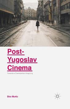 Paperback Post-Yugoslav Cinema: Towards a Cosmopolitan Imagining Book