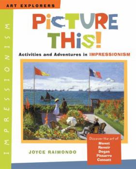 Hardcover Picture This!: Activities and Adventures in Impressionism Book
