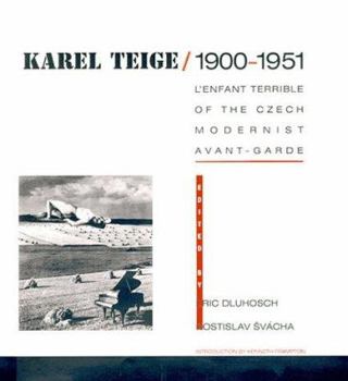 Hardcover Karel Teige: L'Enfant Terrible of the Czech Modernist Avant-Garde Book