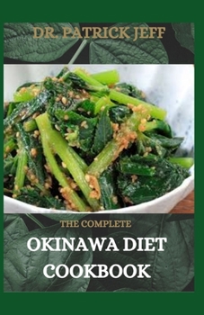 Paperback The Complete Okinawa Diet Cookbook: 50+ Easy And Delicious Recipes For Okinawa Diet Cookbook For Staying Healthy And Feeling Good Book