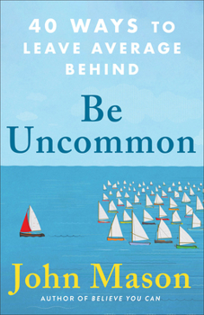 Paperback Be Uncommon: 40 Ways to Leave Average Behind Book